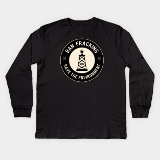 Ban Fracking Kids Long Sleeve T-Shirt